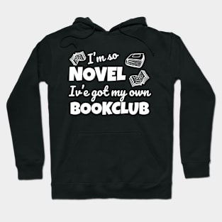 Funny bookclub pun I'm so novel I've got my own bookclub Hoodie